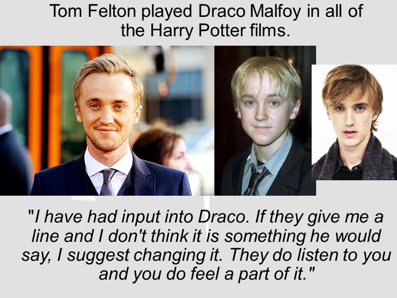 Tom Felton played Draco Malfoy in all of the Harry Potter films.  